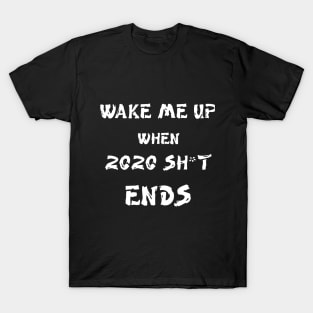 Wake me up when 2020 shit ends T-Shirt